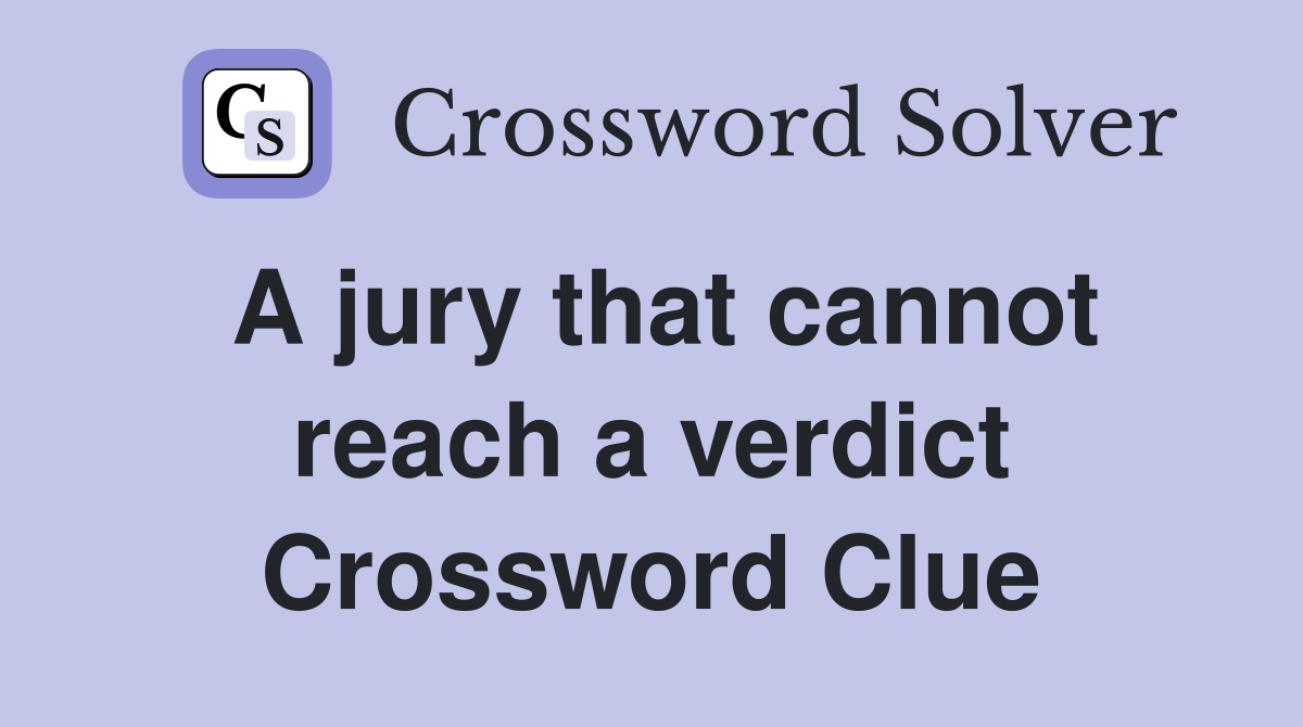 A jury that cannot reach a verdict Crossword Clue