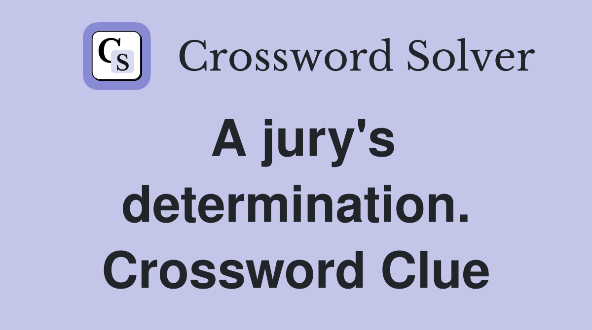 A jury's determination. Crossword Clue