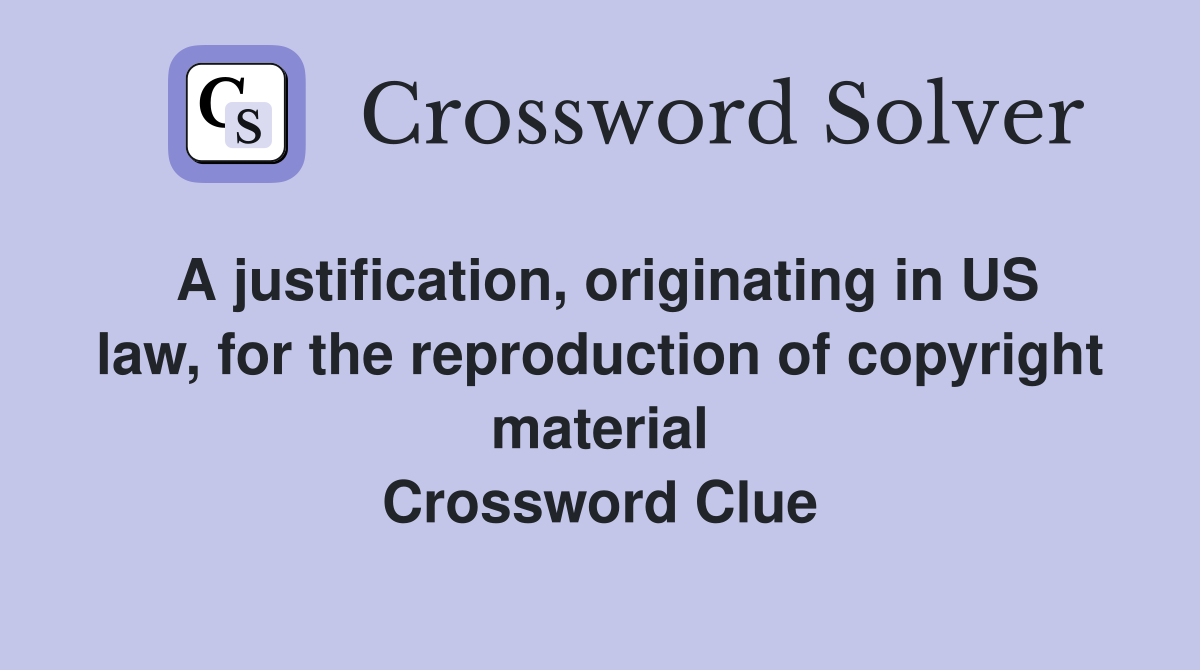 A justification, originating in US law, for the reproduction of copyright material Crossword Clue