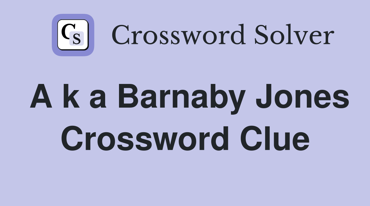 A k a Barnaby Jones Crossword Clue