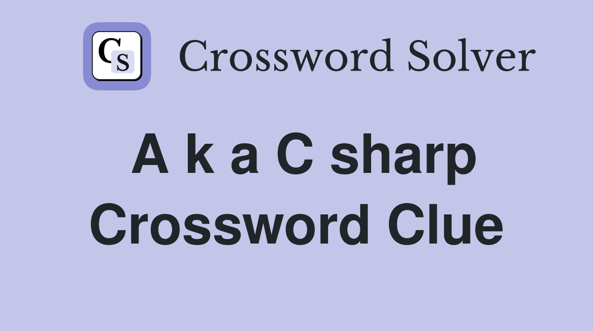 A k a C sharp Crossword Clue