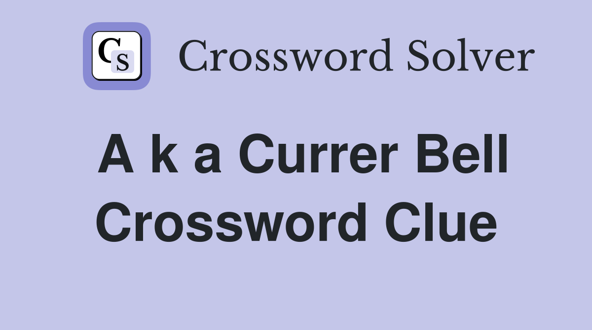 A k a Currer Bell Crossword Clue