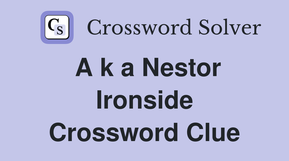 A k a Nestor Ironside Crossword Clue
