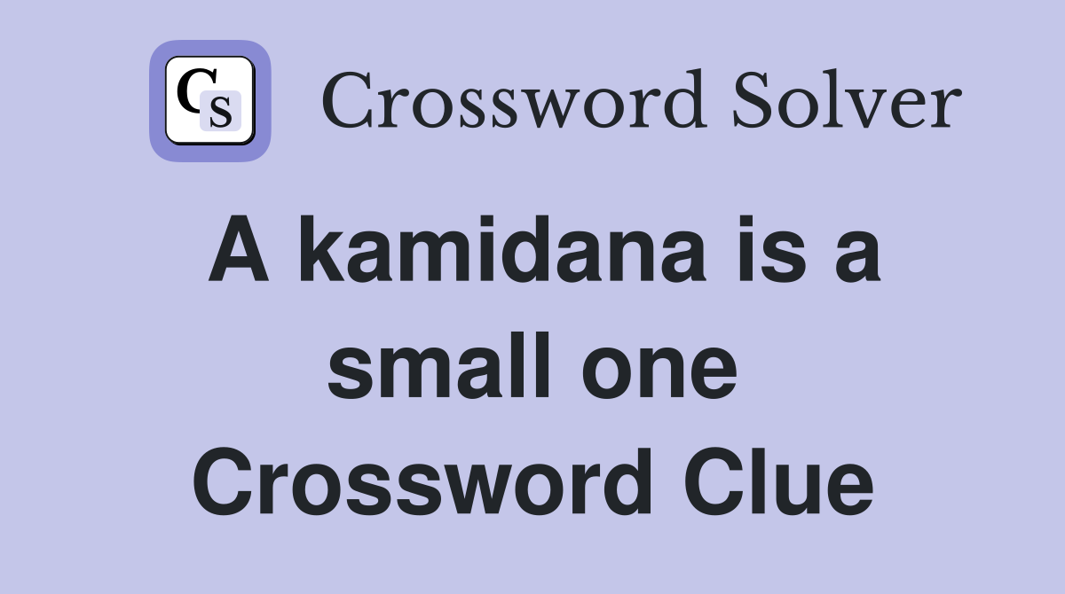 A kamidana is a small one Crossword Clue