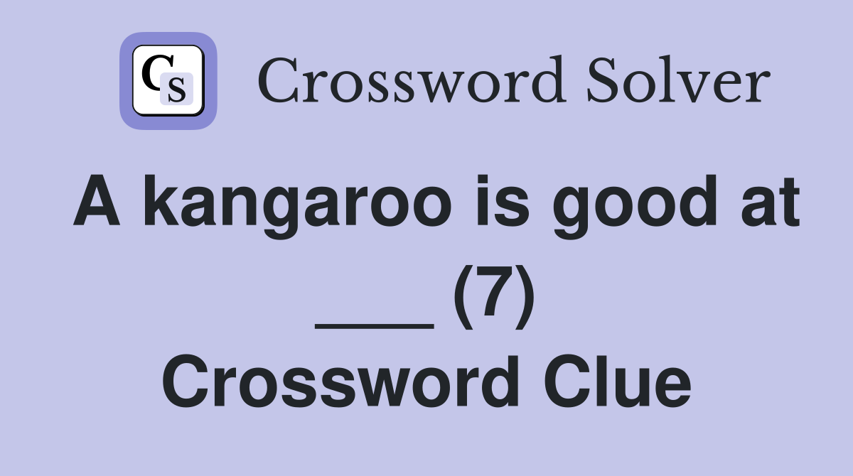 A kangaroo is good at ___ (7) Crossword Clue