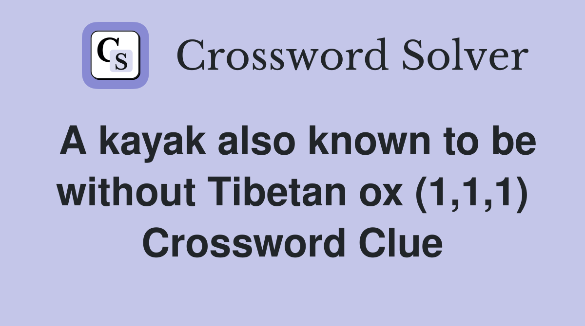 A kayak also known to be without Tibetan ox (1,1,1) Crossword Clue