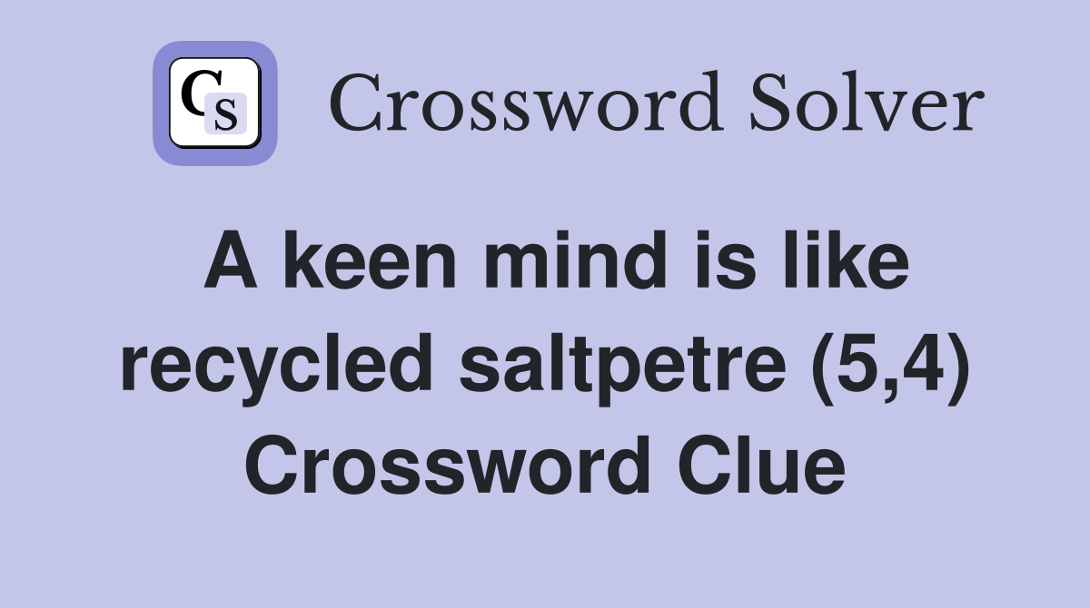 A keen mind is like recycled saltpetre (5,4) Crossword Clue