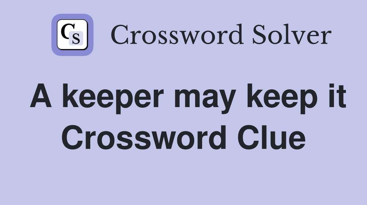 A keeper may keep it Crossword Clue