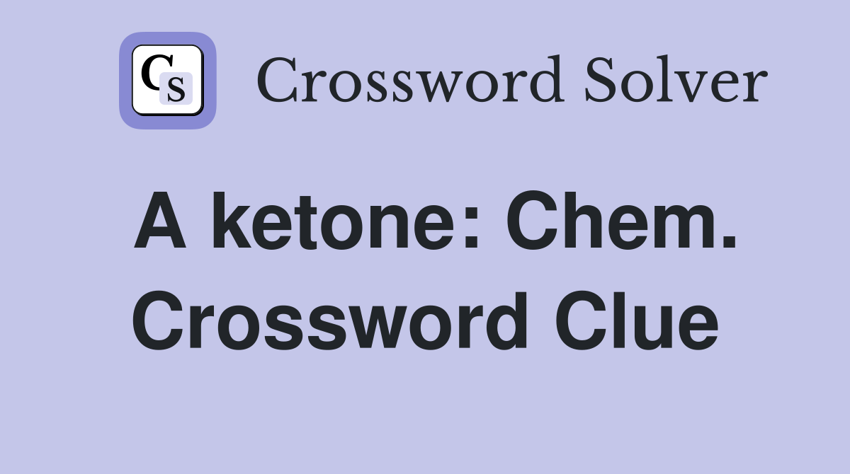 A ketone: Chem. Crossword Clue