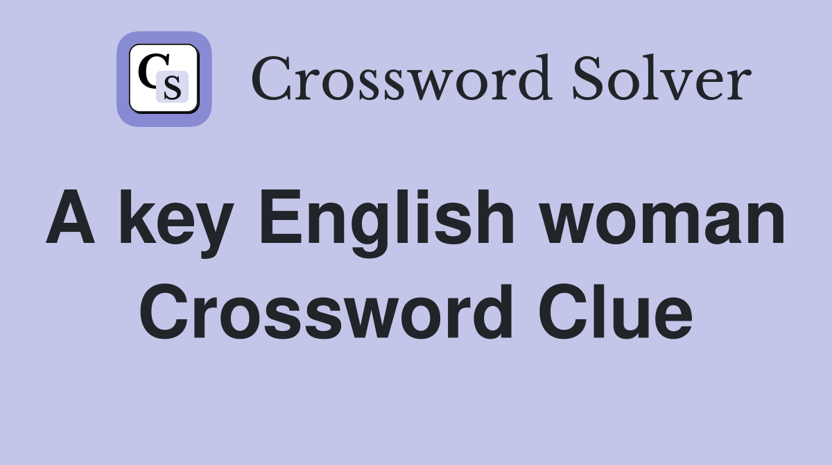 A key English woman  Crossword Clue