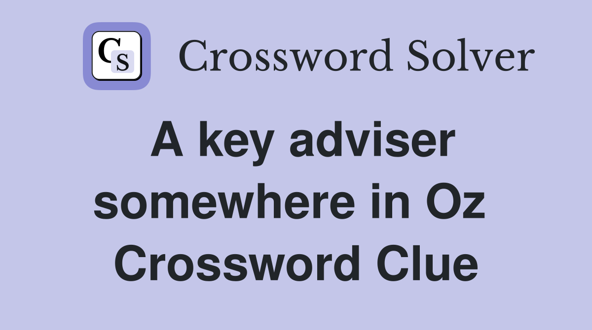 A key adviser somewhere in Oz  Crossword Clue