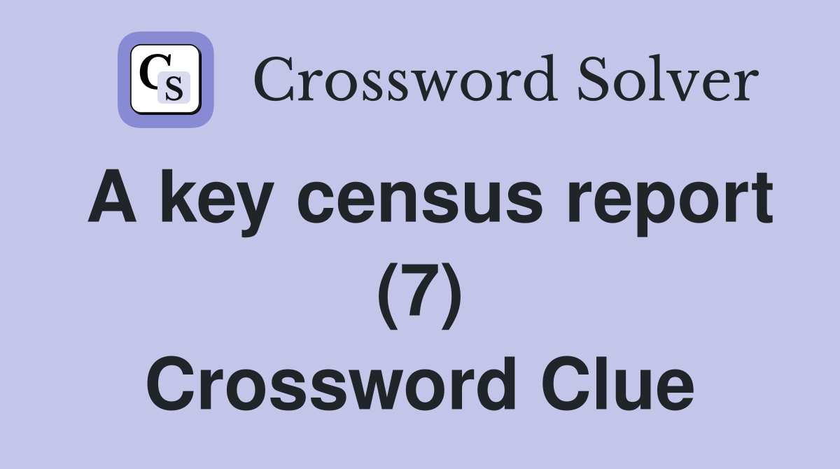 A key census report (7) Crossword Clue