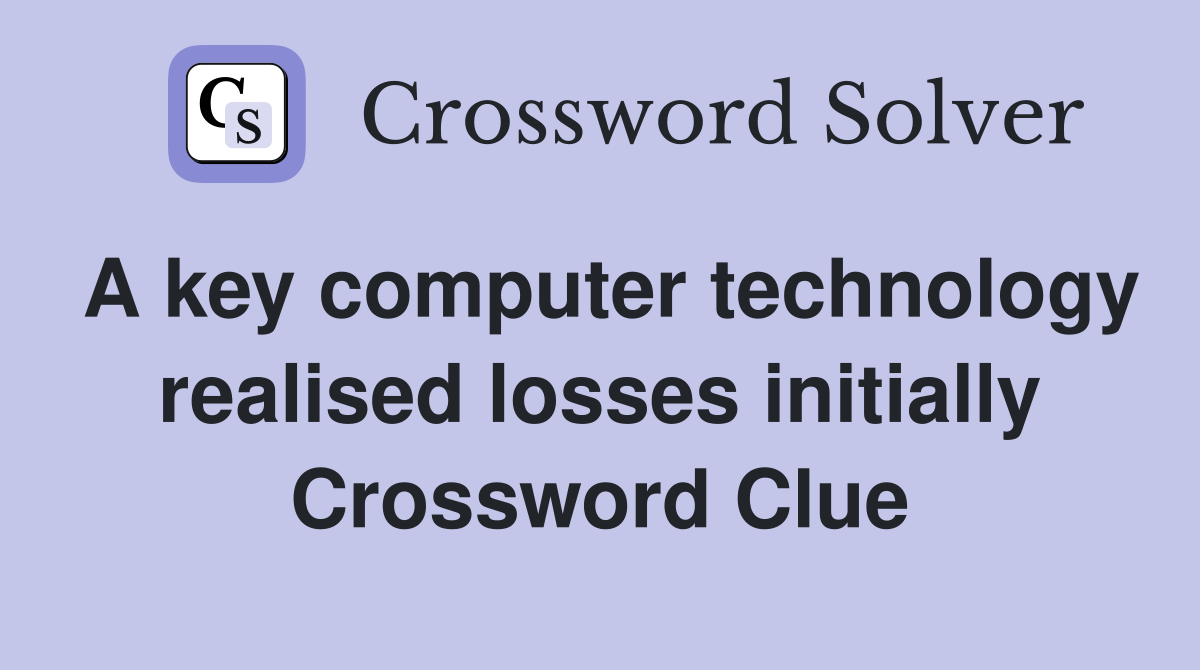 A key computer technology realised losses initially Crossword Clue