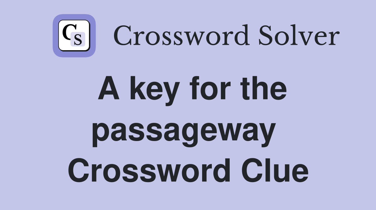 A key for the passageway  Crossword Clue