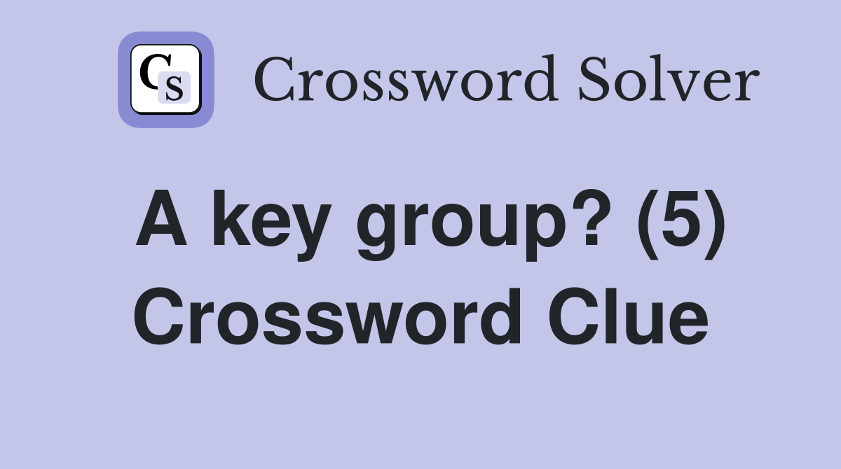 A key group? (5) Crossword Clue