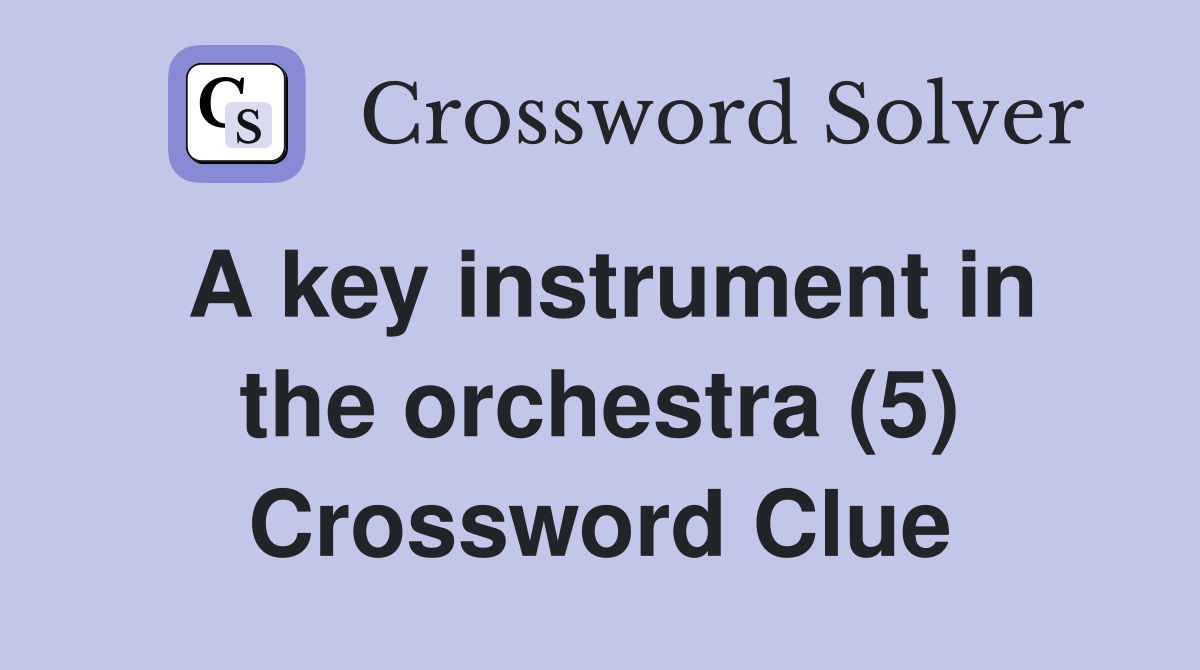A key instrument in the orchestra (5) Crossword Clue
