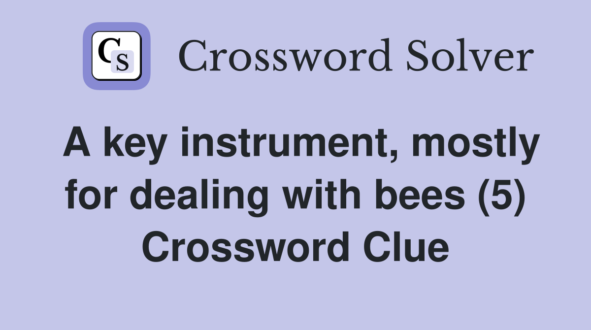 A key instrument, mostly for dealing with bees (5) Crossword Clue