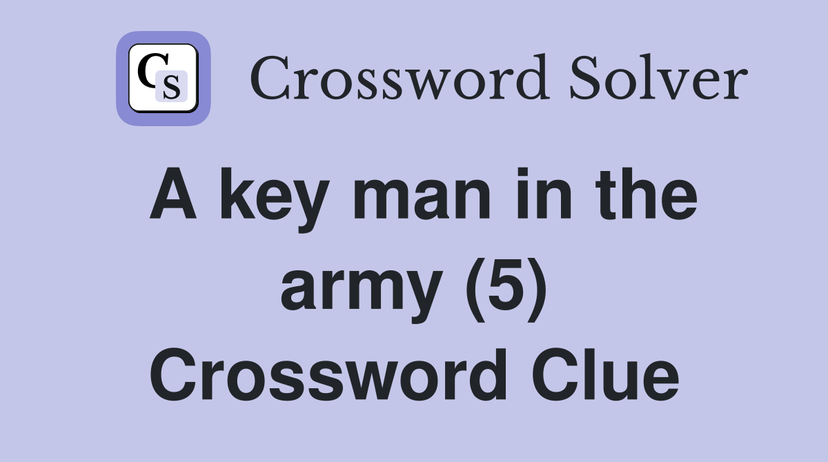 A key man in the army (5) Crossword Clue