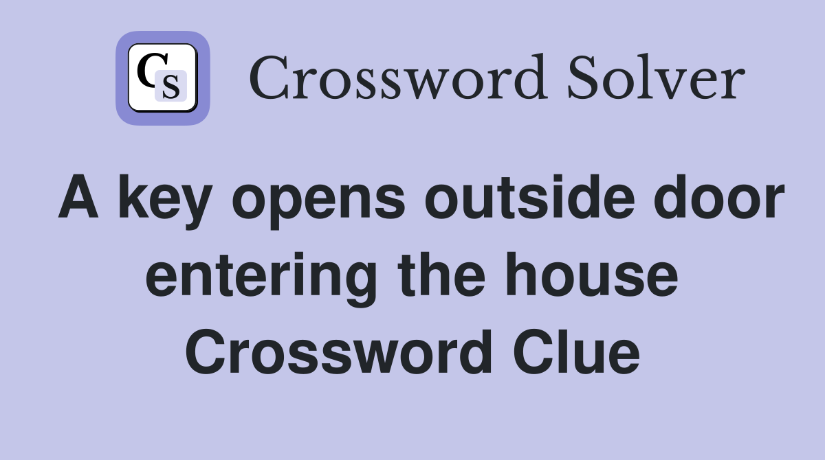 A key opens outside door entering the house Crossword Clue