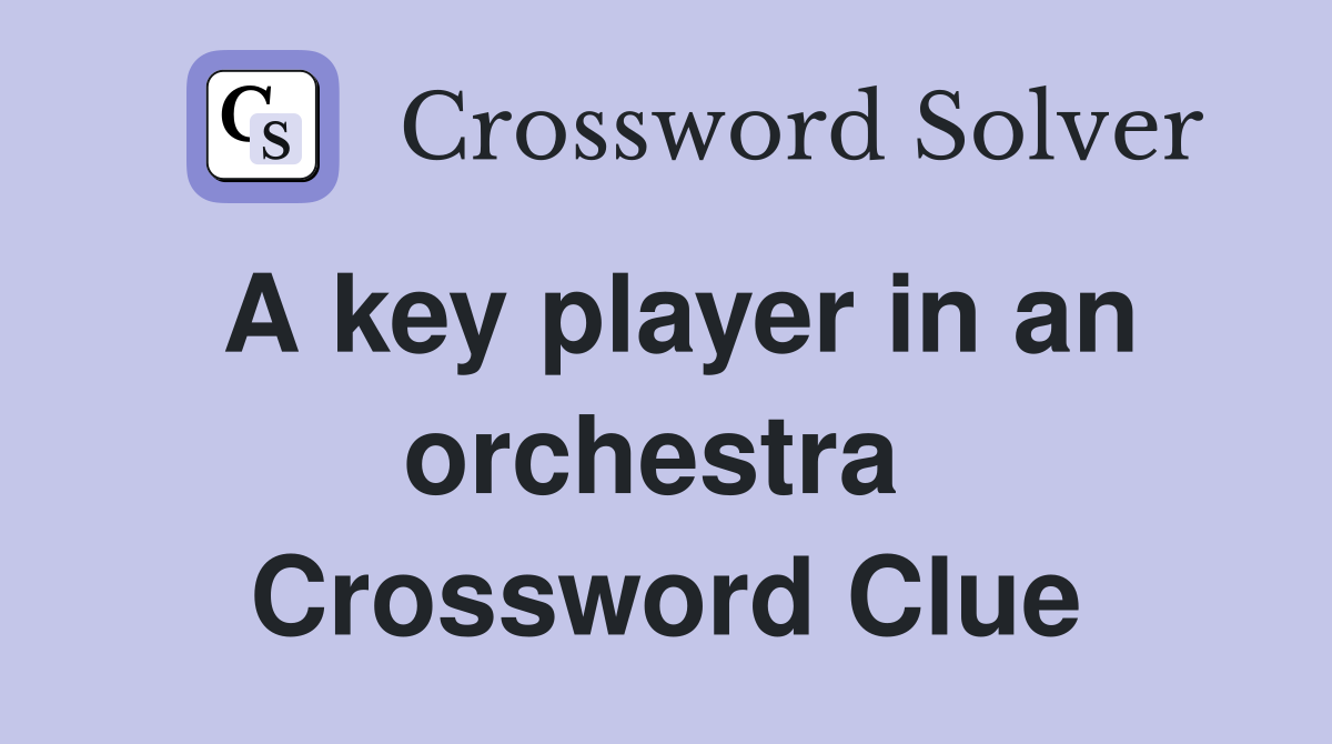 A key player in an orchestra  Crossword Clue