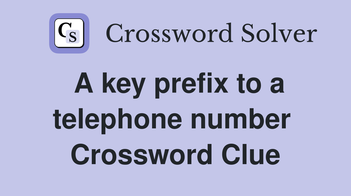 A key prefix to a telephone number  Crossword Clue
