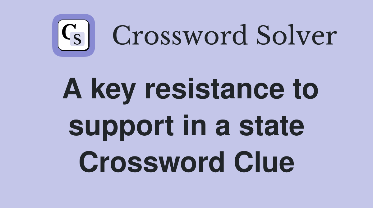 A key resistance to support in a state Crossword Clue