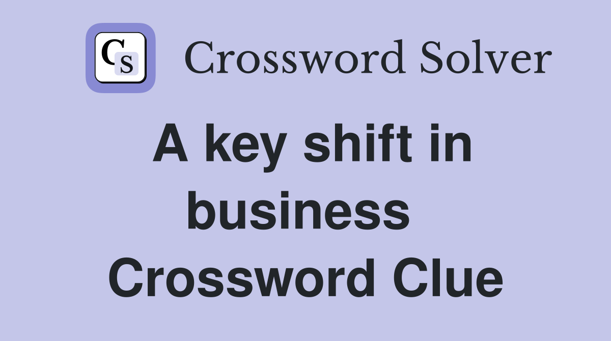 A key shift in business  Crossword Clue