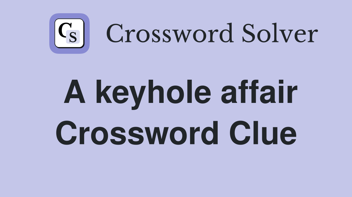 A keyhole affair Crossword Clue