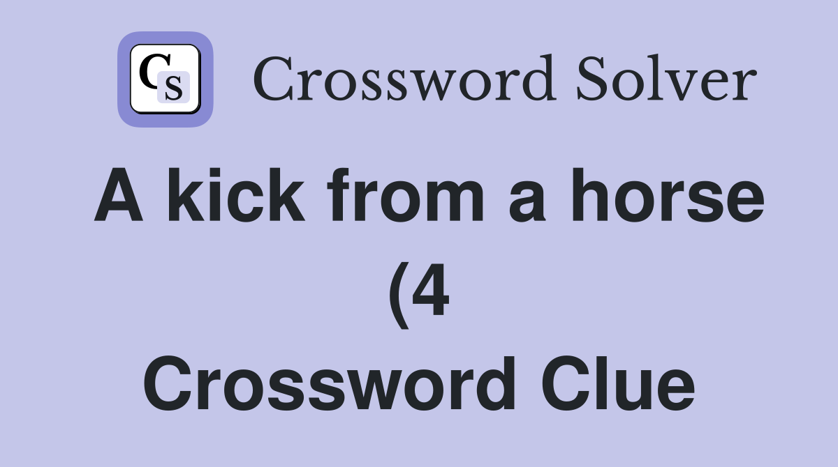 A kick from a horse (4) Crossword Clue Answers Crossword Solver A kick from a horse (4) Crossword Clue Answers Crossword Solver