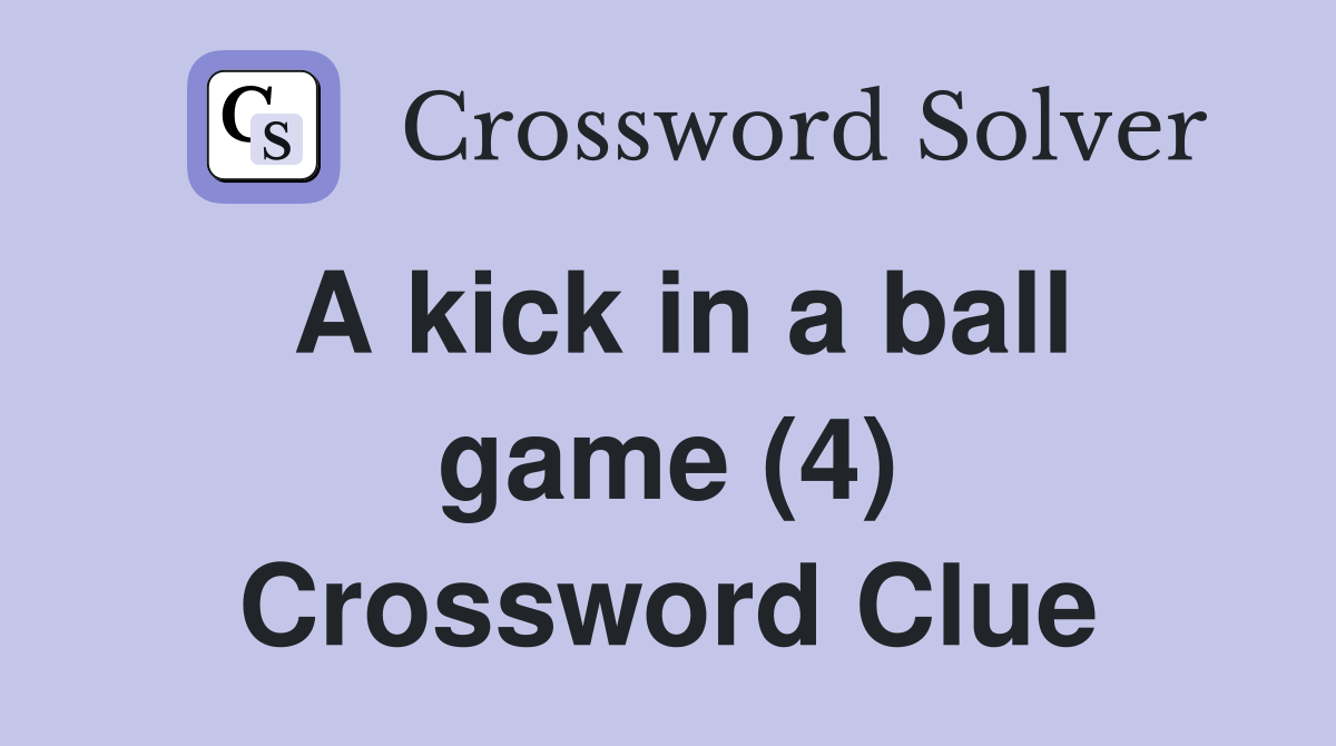 A kick in a ball game (4) Crossword Clue