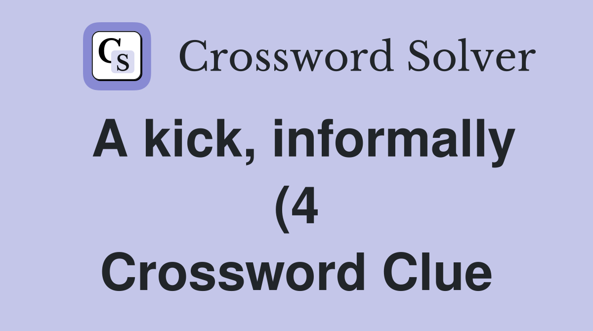 A kick informally (4) Crossword Clue Answers Crossword Solver A kick informally (4) Crossword Clue Answers Crossword Solver