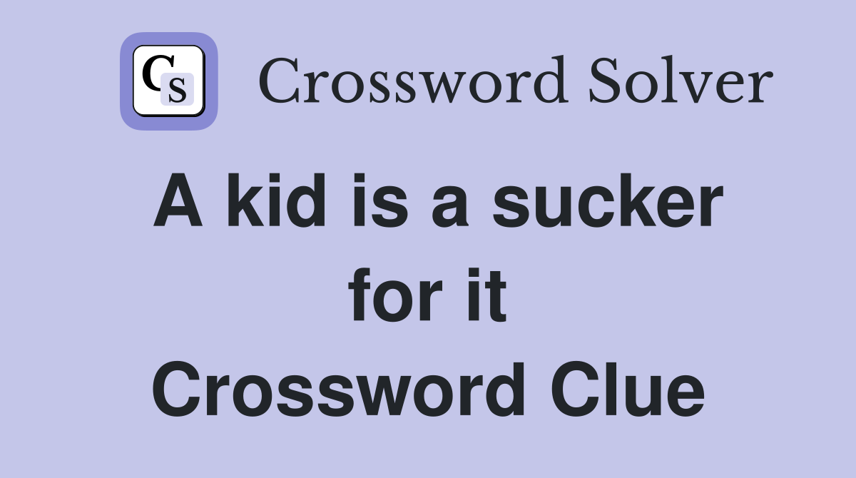 A kid is a sucker for it Crossword Clue