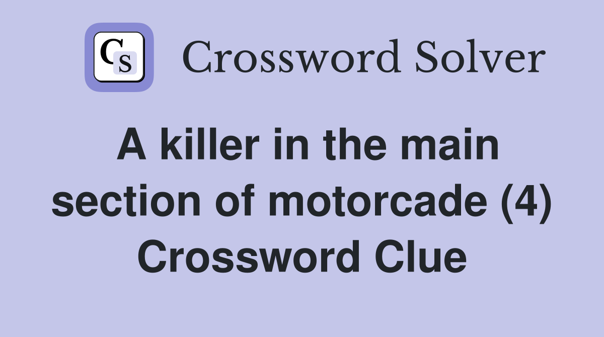 A killer in the main section of motorcade (4) Crossword Clue