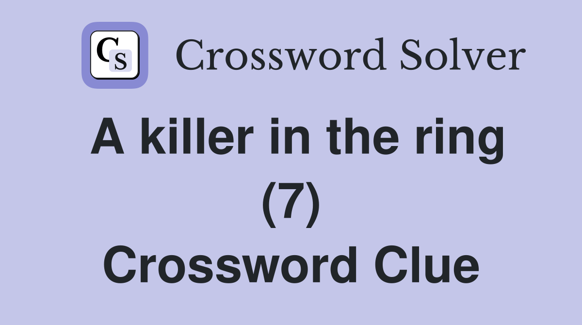 A killer in the ring (7) Crossword Clue