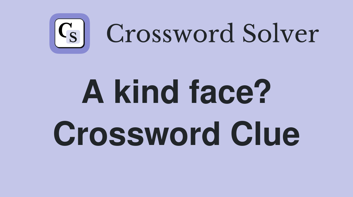 A kind face?  Crossword Clue
