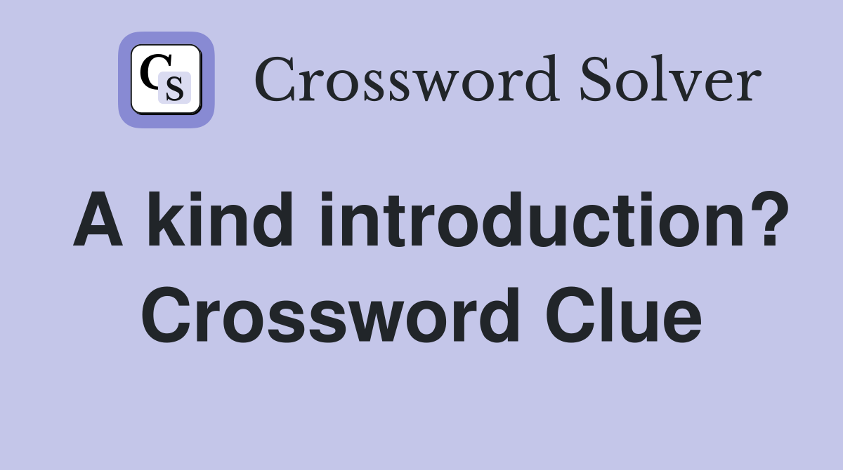 A kind introduction? Crossword Clue