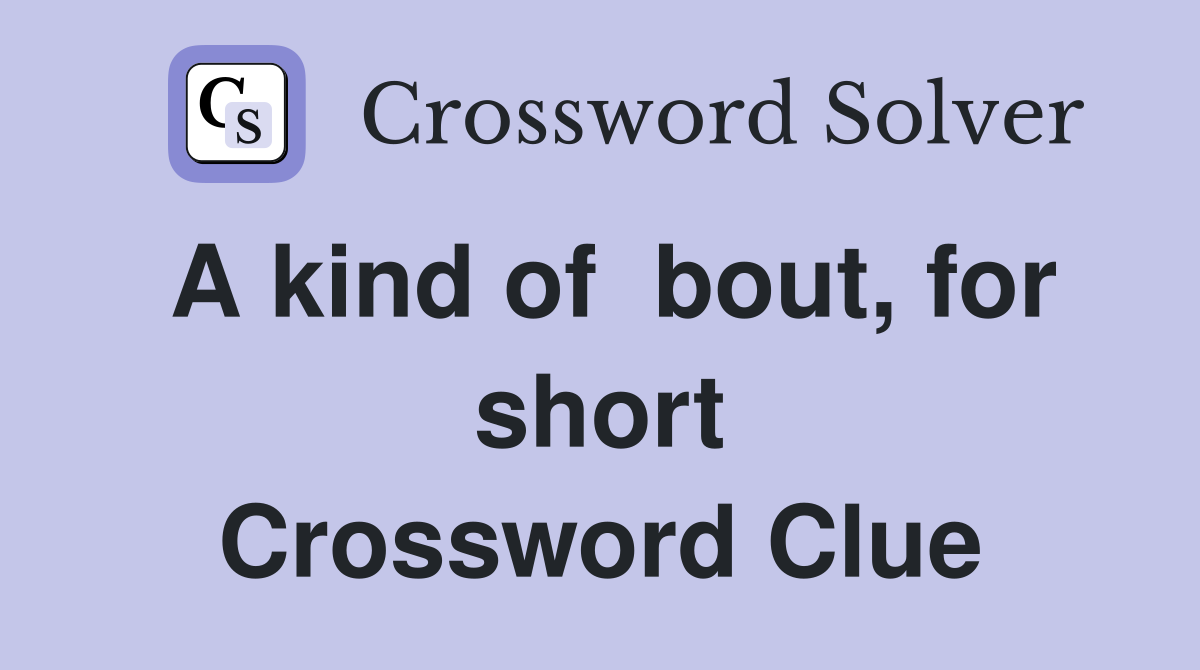 A kind of  bout, for short Crossword Clue