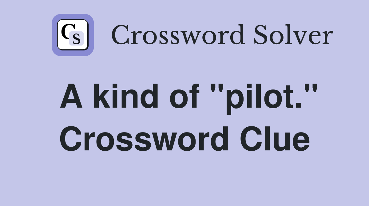 A kind of "pilot." Crossword Clue