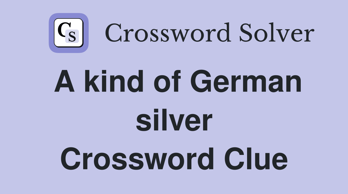 A kind of German silver Crossword Clue
