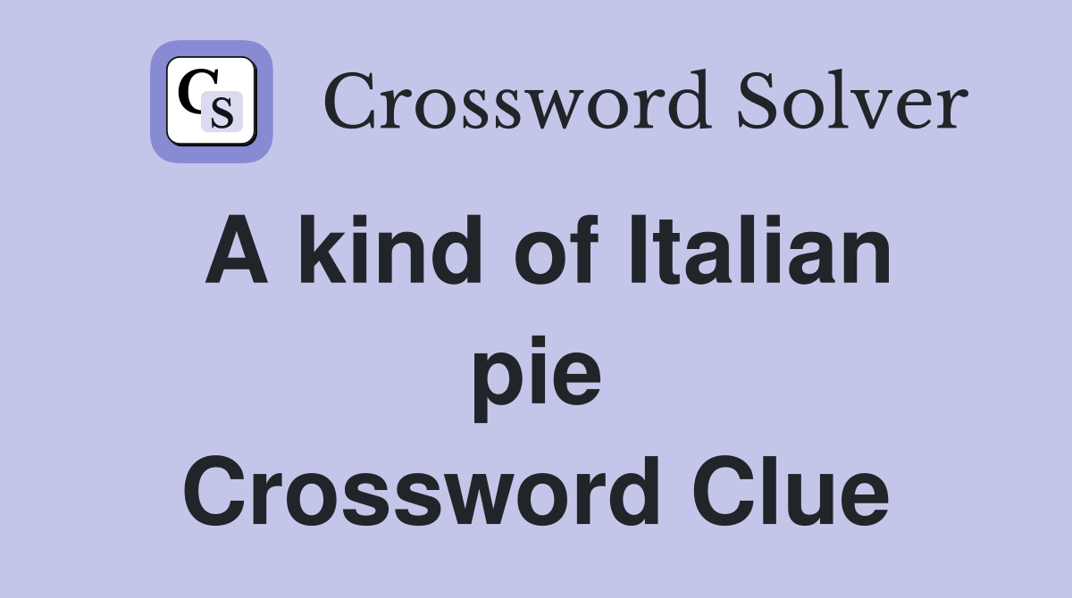 A kind of Italian pie Crossword Clue