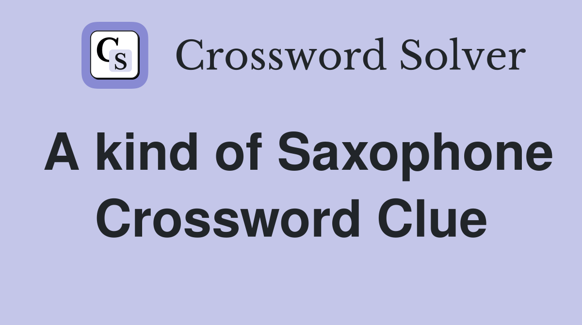A kind of Saxophone Crossword Clue