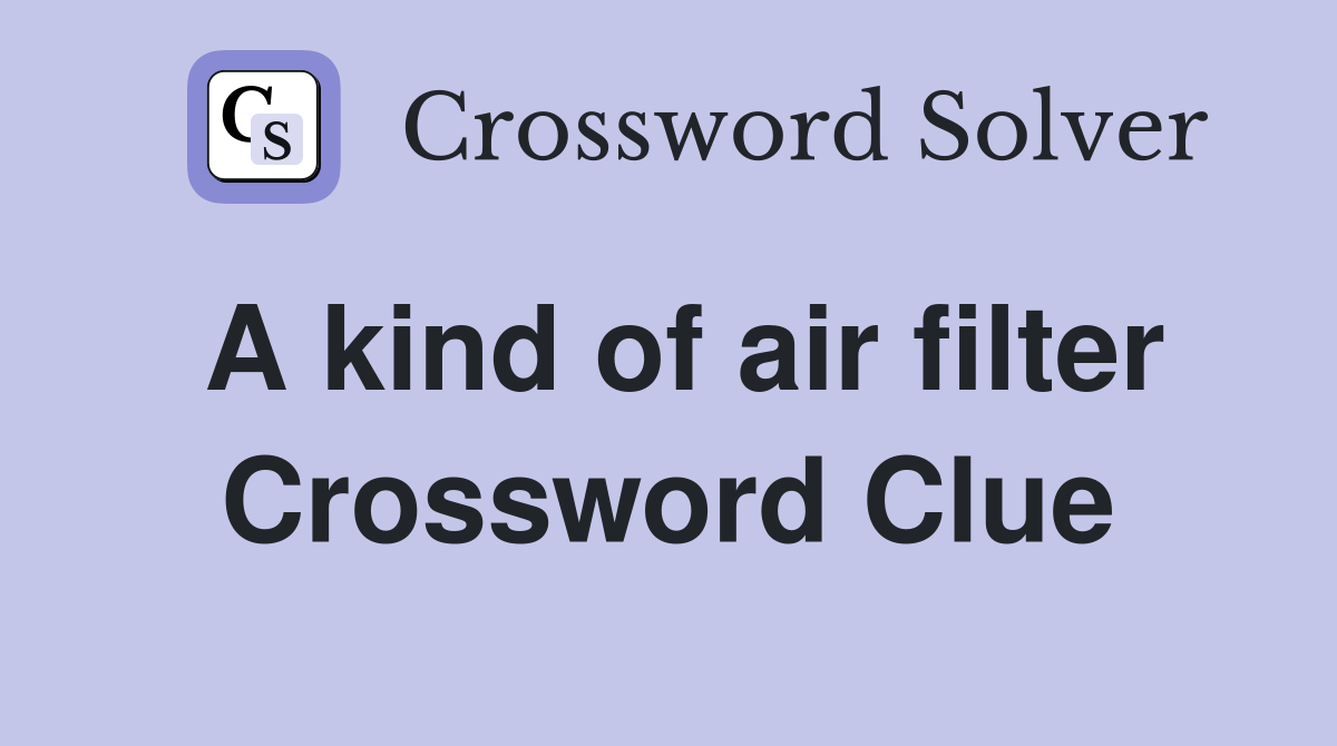 A kind of air filter Crossword Clue