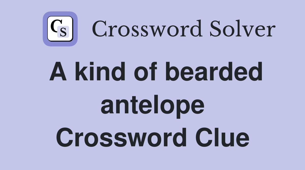 A kind of bearded antelope Crossword Clue