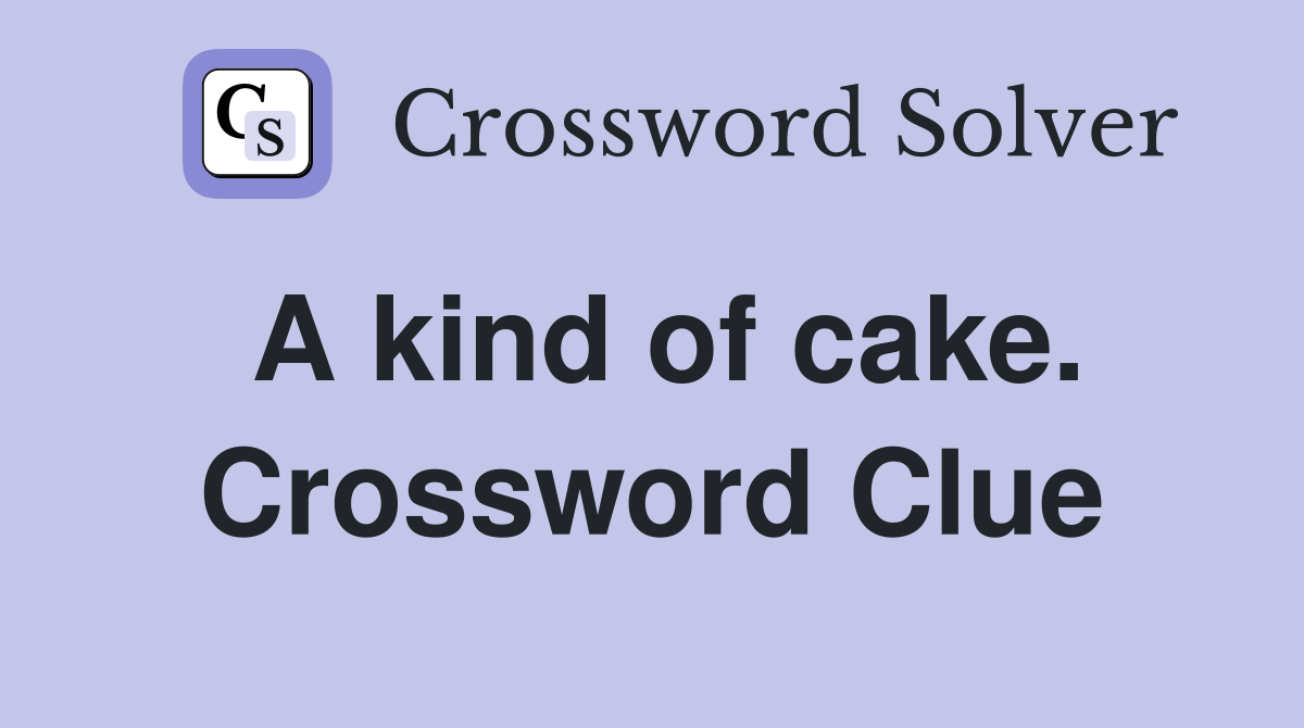A kind of cake. Crossword Clue