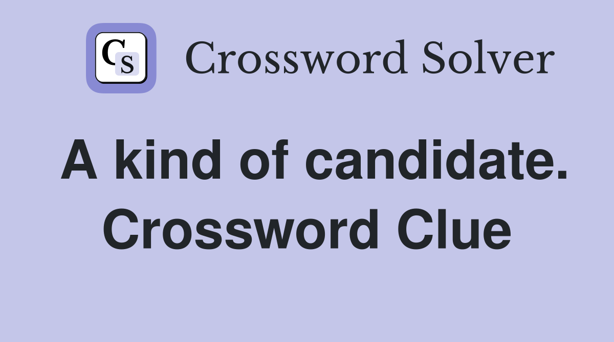 A kind of candidate. Crossword Clue