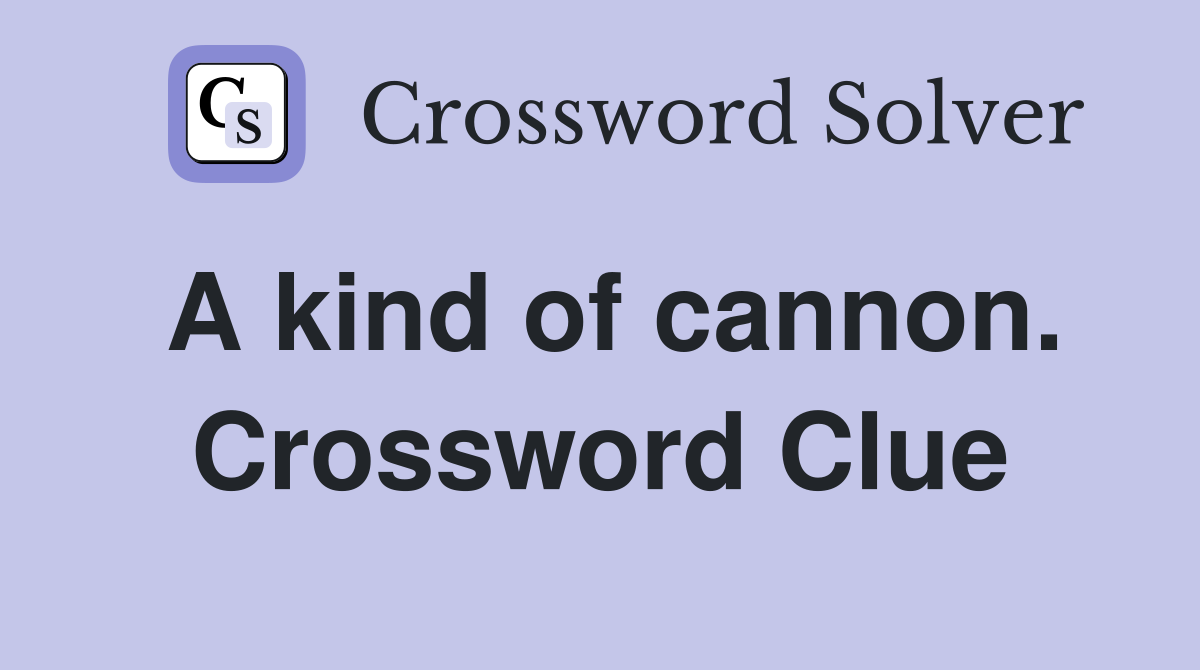 A kind of cannon. Crossword Clue