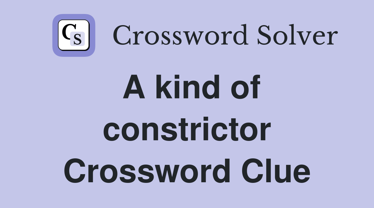 A kind of constrictor Crossword Clue