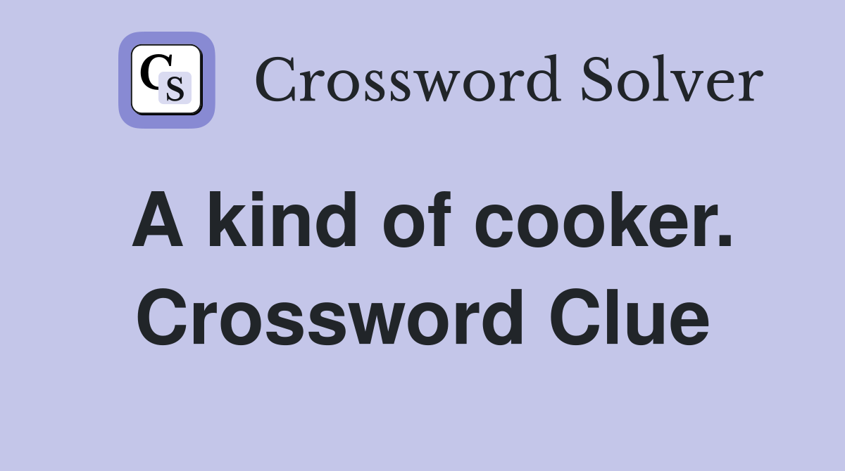 A kind of cooker. Crossword Clue