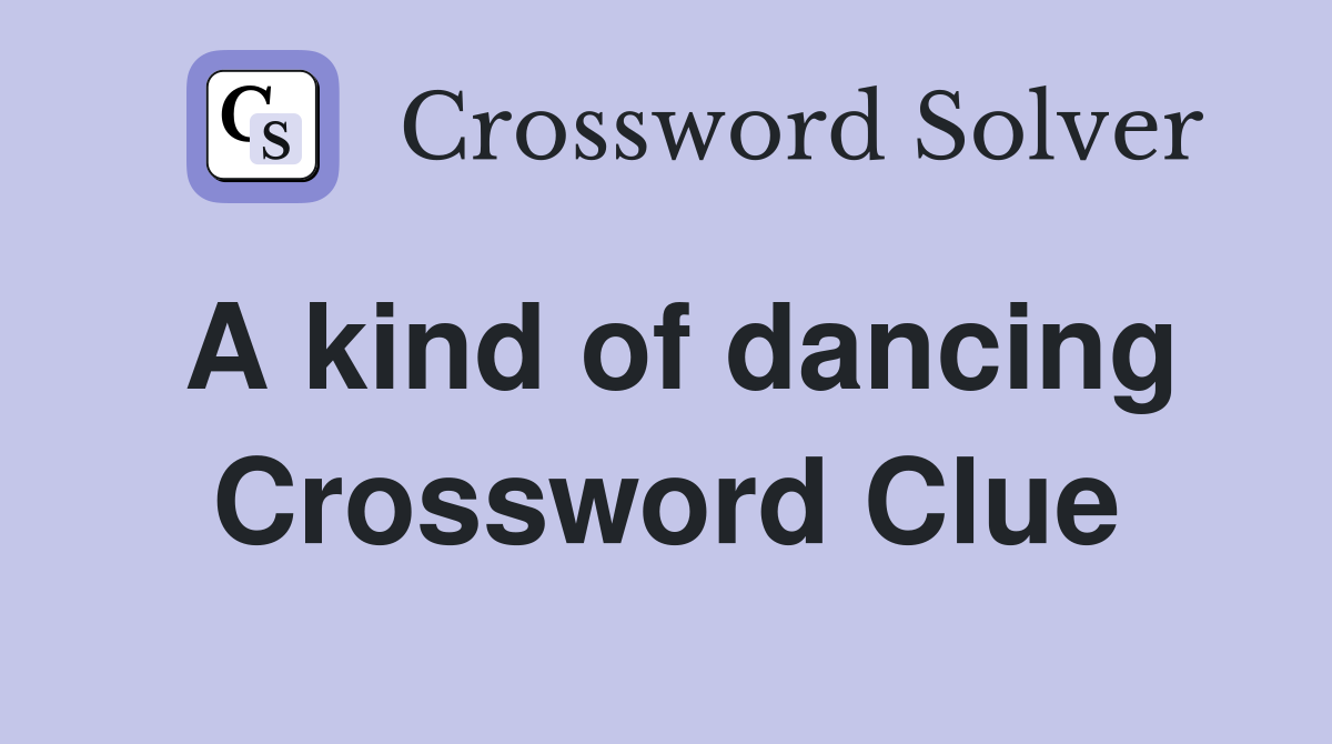A kind of dancing Crossword Clue