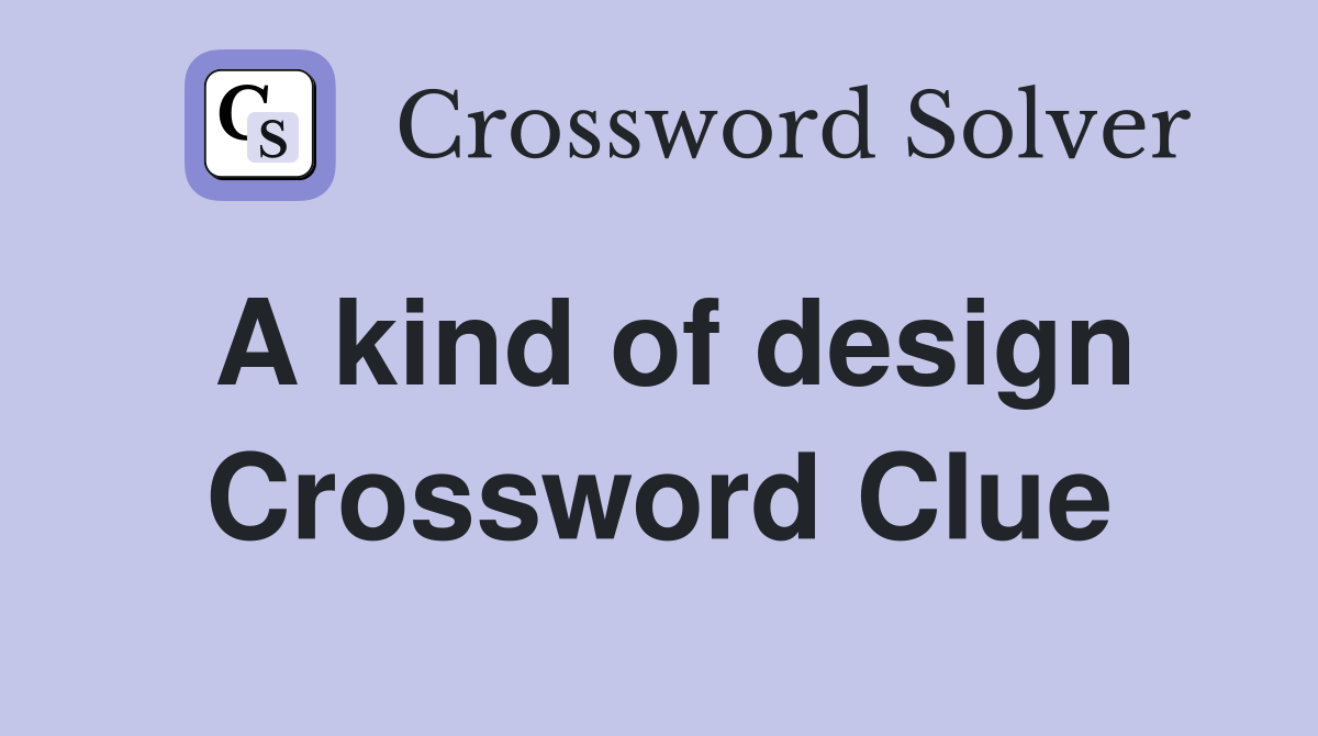 A kind of design Crossword Clue